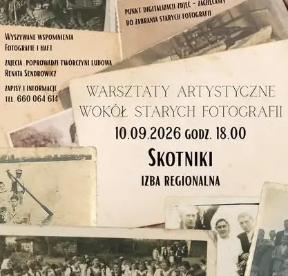 Skotniki: ostatnie warsztaty artystyczne w ramach projektu „Pamięć ukryta w fotografiach”